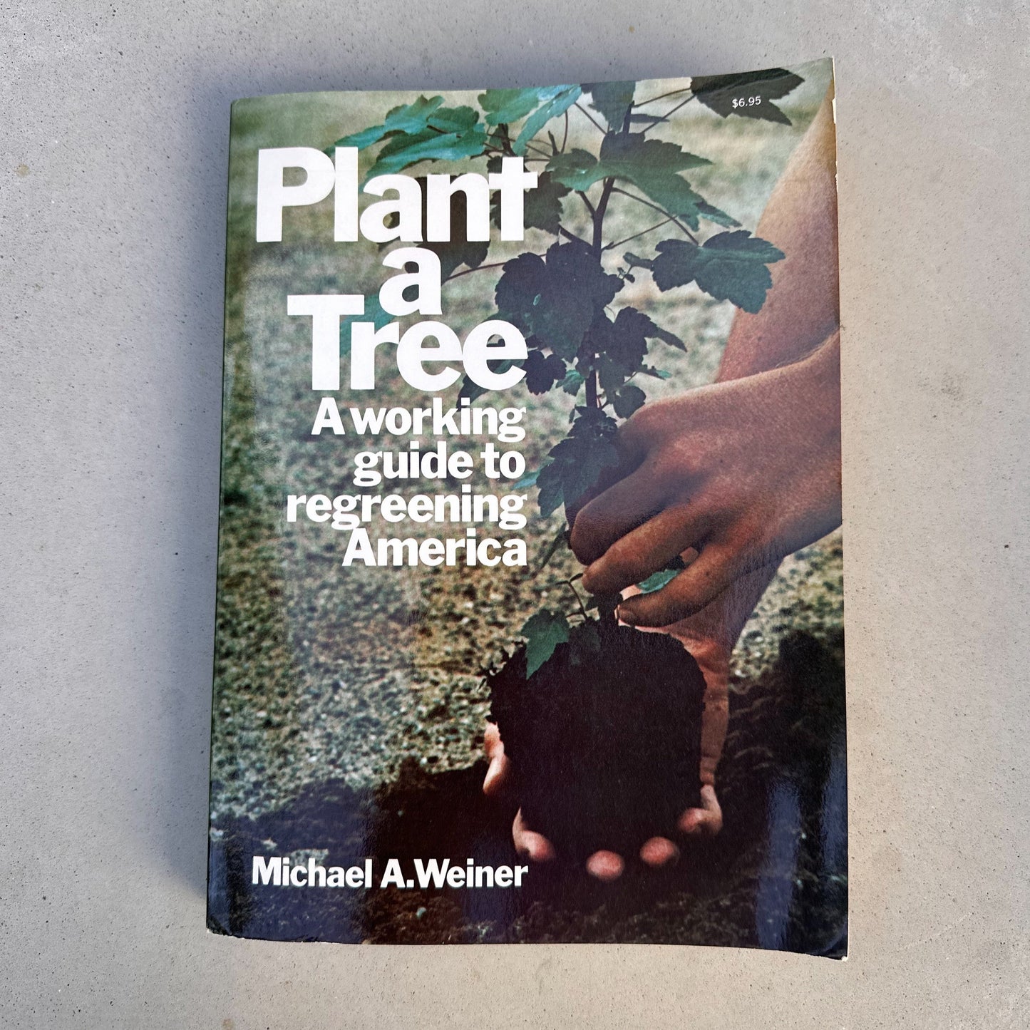 Plant a Tree: A Working Guide to Regreening America - 1975